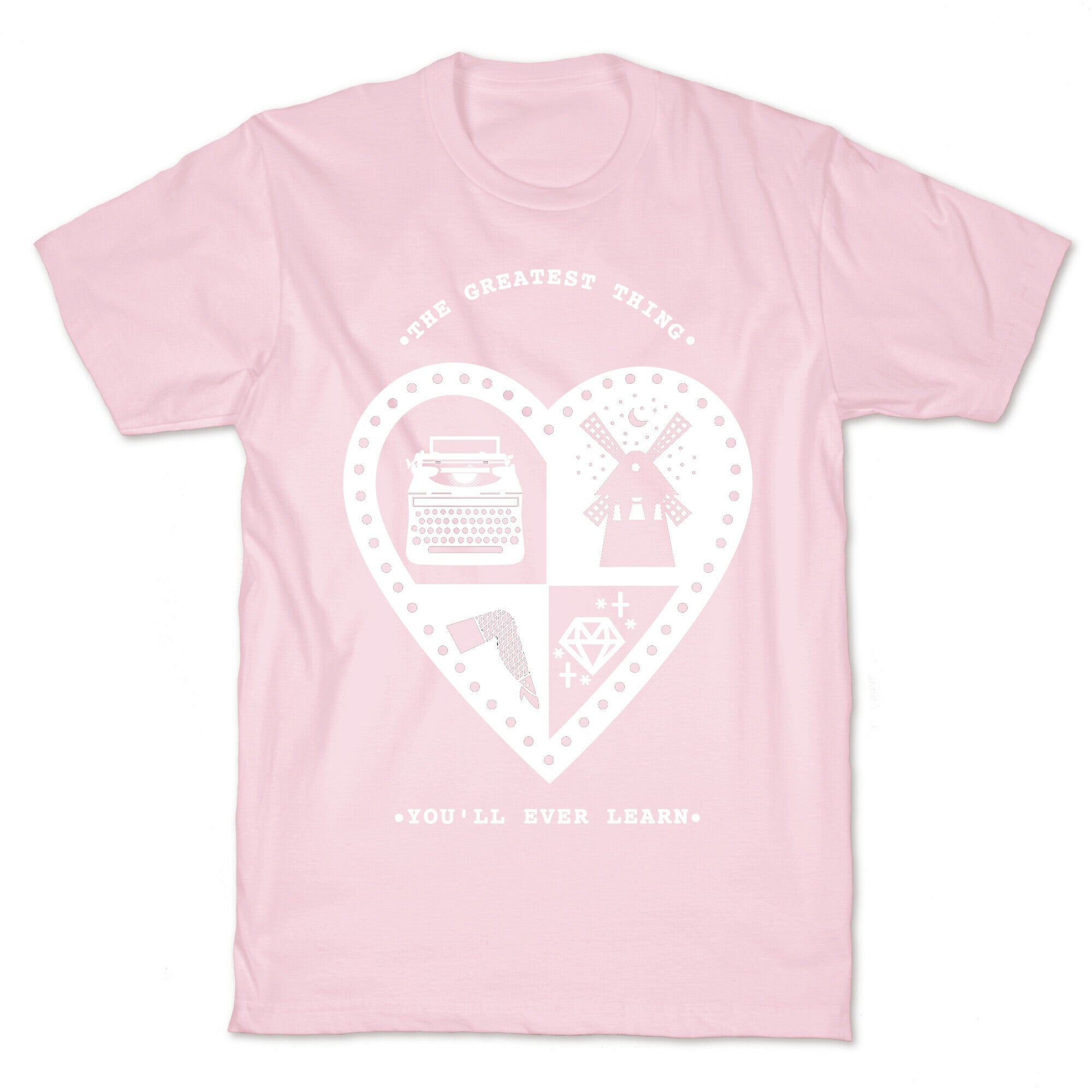 The Greatest Thing You'll Ever Learn T-Shirt